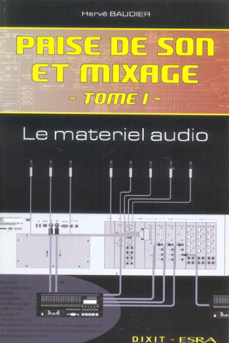 Prise de son et mixage. Tome 1, Le Matériel Audio