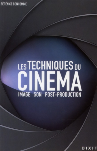 Les techniques du cinéma. Image, son, post-production