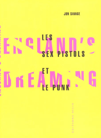 England's Dreaming. Les sex pistols et le punk