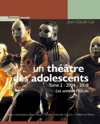 Un théâtre et des adolescents. Tome 2, 2004-2018 Les années Pélican