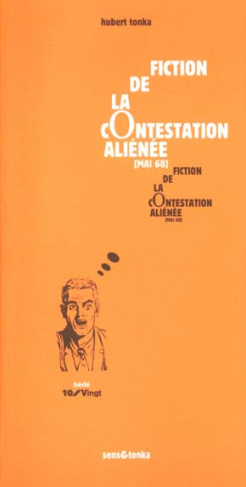 Fiction de la contestation aliénée (Mai 68). Tome 1, La contestation se fonde dans sa propre quotidi