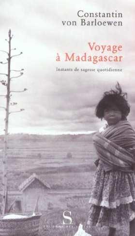 VOYAGE A MADAGASCAR. INSTANTS DE SAGESSE QUOTIDIENNE
