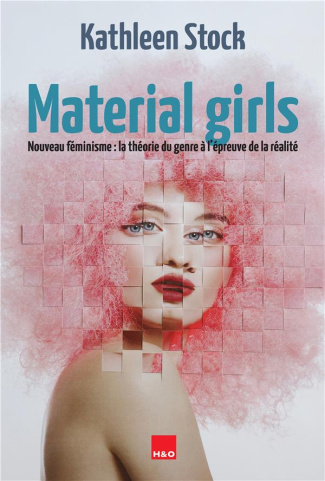 Material girls. Nouveau féminisme : la théorie du genre à l'epreuve de la réalité
