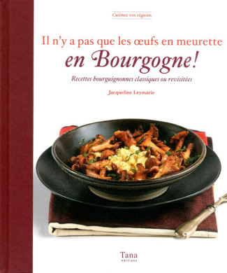 Il n'y a pas que les oeufs en meurette en Bourgogne ! Recettes bourguignonnes classiques ou revisité