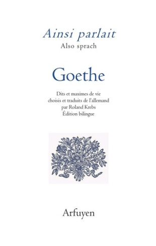 Ainsi parlait Goethe. Dits et maximes de vie, Edition bilingue français-allemand