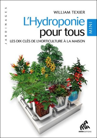 L'Hydroponie pour tous. Les dix clés de l'horticulture à la maison