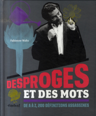 DESPROGES ET DES MOTS - DE A A Z, 200 DEFINITIONS ASSASSINES