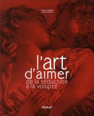 L'art d'aimer de la séduction à la volupté