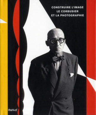 Construire l'image. Le Corbusier et la photographie