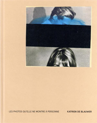 Les photos qu'elle ne montre à personne. Katrien de Blauwer, Edition bilingue français-anglais