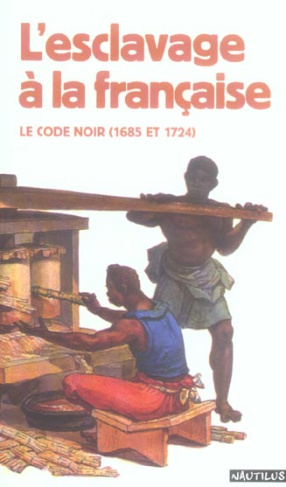 L'esclavage à la française. Le code noir (1685 et 1724)