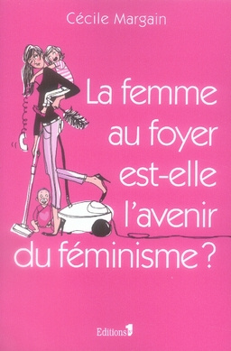 La femme au foyer est-elle l'avenir du féminisme ?