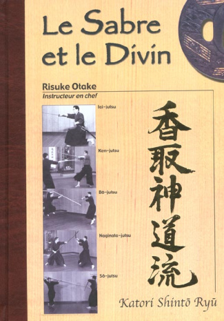 Le sabre et le divin. Héritage spirituel de la Tenshin Shoden Katori Shinto Ryu