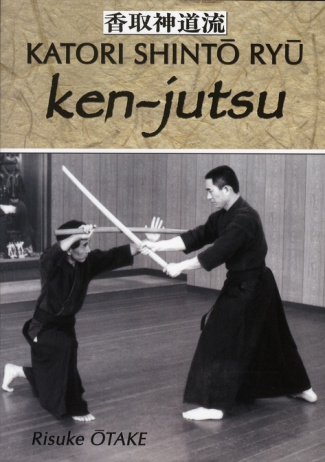 Ken-jutsu. Héritage spirituel de Tenshin Shoden Katori Shinto Ryu