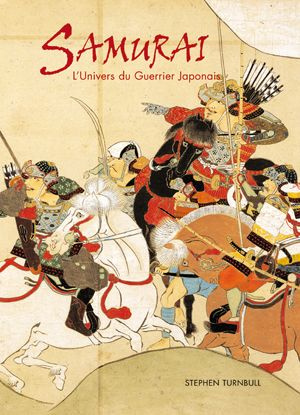 Samouraïs. L'univers du guerrier japonais