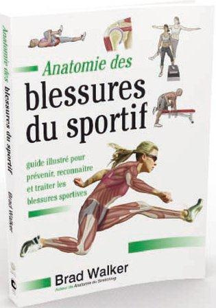 Anatomie des blessures du sportif. Guide illustré pour prévenir, reconnaître et traiter les blessure