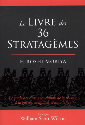 Le livre des 36 stratagèmes. Le guide des classiques chinois de la réussite à la guerre, en affaires