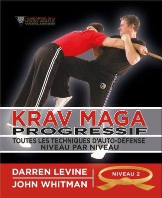 Krav maga progressif. Toutes les techniques d'autodéfense Niveau 2 : engagés (ceinture orange)