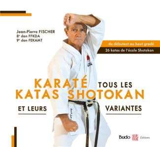 Karaté. Tous les katas shotokan et leurs variantes
