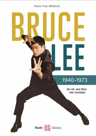 Bruce Lee 1940-1973. Sa vie, ses films, ses combats
