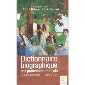 Dictionnaire biographique des protestants français de 1787 à nos jours. Tome 1, A-C