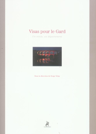 Visas pour le Gard. Un siècle, un département