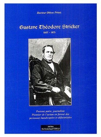 Gustave Théodore Stricker 1807-1875. Pasteur, poète, journaliste, un pionnier de l'action en faveur