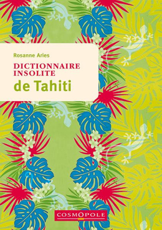 Dictionnaire insolite de Tahiti et des îles de la Polynésie française. 3e édition