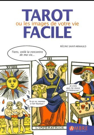 Tarot facile. Le tarot de Marseille ou les images de votre vie
