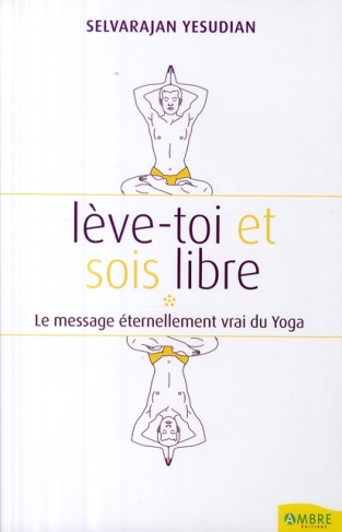 Lève-toi et sois un homme libre. Pensées et conversations au sujet du yoga