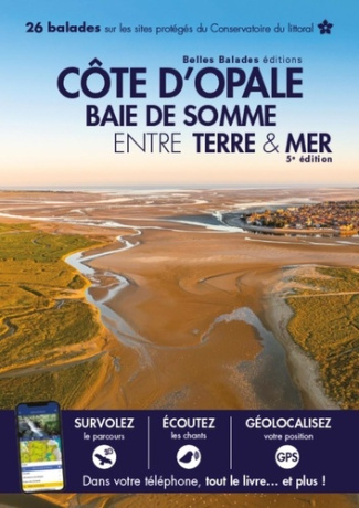 Cote d'Opale - Baie de Somme entre terre & mer. 26 balades sur les sites du Conservatoire du littora
