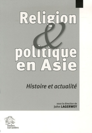 Religion et politique en Asie. Histoire et actualité