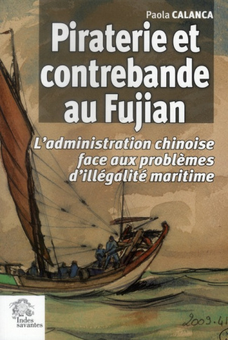 Piraterie et contrebande au Fujian . L'administration chinoise face aux problèmes d'illégalité marit