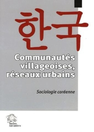 Communautés villageoises, réseaux urbains. Sociologie coréenne