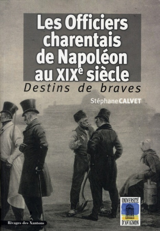 Destins de braves. Les officiers charentais de Napoléon au XIXe siècle