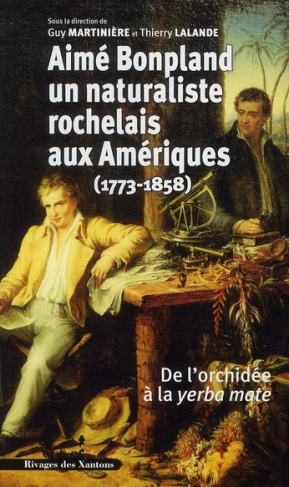 Aime Bonpland, naturaliste rochelais aux Amériques (1773-1858). De l'orchidée à la yerba mate