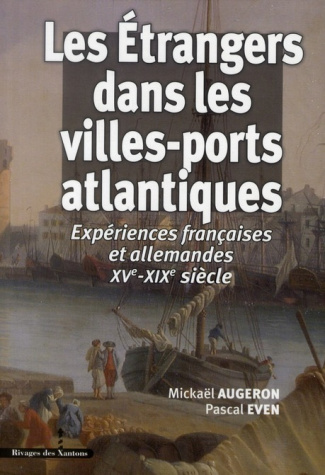 Les Etrangers dans les villes-ports atlantiques. Expériences françaises et allemandes XVe-XIXe siècl