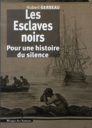 Les Esclaves noirs. Pour une histoire du silence