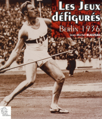 Les Jeux défigurés. Berlin 1936