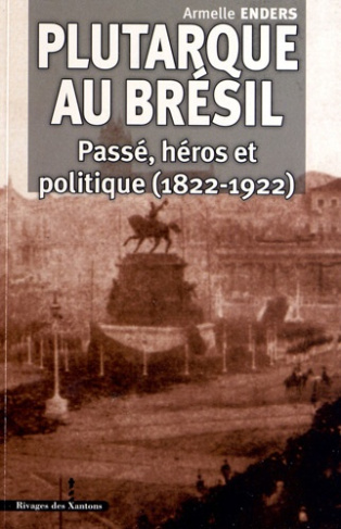 Plutarque au Brésil. Passé, héros et politique, (1822-1922)