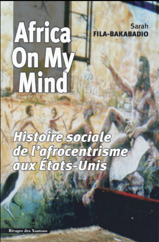 Africa on my mind. Histoire sociale de l'afrocentrisme aux Etats-Unis