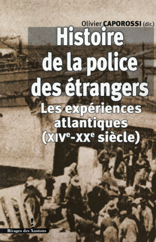 Histoire de la police des étrangers. Les expériences atlantiques (XIVe-XXe siècle)