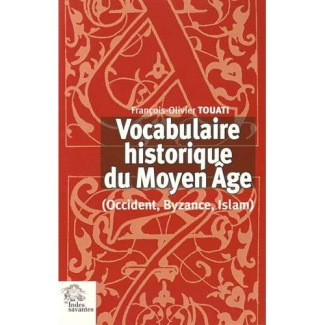 Vocabulaire historique du Moyen Age (Occident, Byzance, Islam). 6e édition revue et augmentée