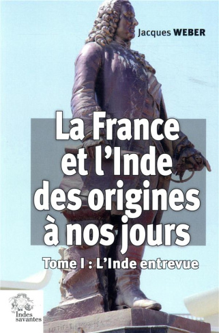 La France et l'Inde des origines à nos jours. Tome 1, L'Inde entrevue