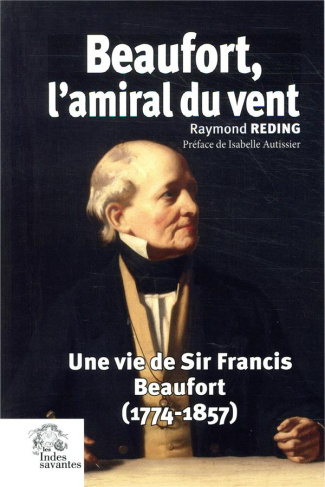 Beaufort, l'amiral du vent. Une vie de Sir Francis Beaufort (1774-1857)