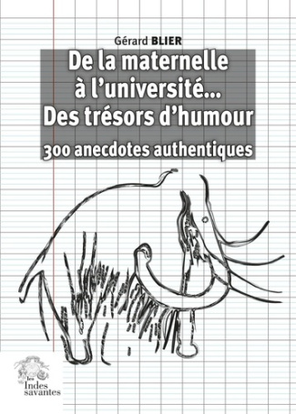 De la maternelle à l'université... des trésors d'humour. 300 anecdotes authentiques