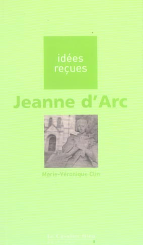 JEANNE D'ARC - IDEES RECUES SUR JEANNE D'ARC