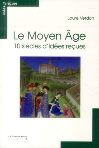 Le Moyen Age / 10 siècles d'idées reçues