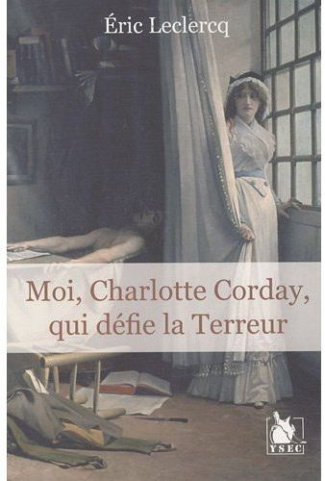 Moi, Charlotte Corday, qui défie la Terreur