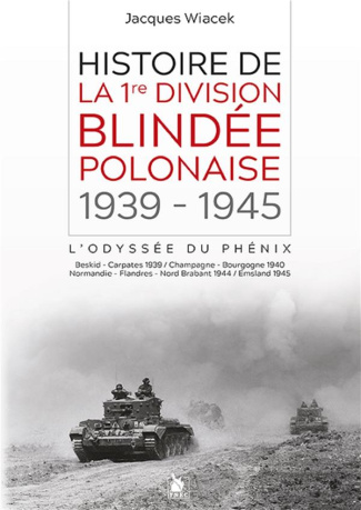 Histoire de la 1re division blindée polonaise (1939-1945). L'odyssée du phénix